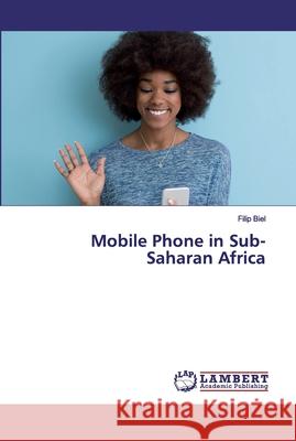 Mobile Phone in Sub-Saharan Africa Biel, Filip 9783659800924 LAP Lambert Academic Publishing - książka