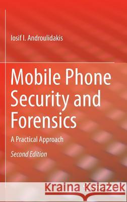 Mobile Phone Security and Forensics: A Practical Approach Androulidakis, Iosif I. 9783319297415 Springer - książka