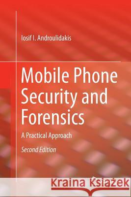 Mobile Phone Security and Forensics: A Practical Approach Androulidakis, Iosif I. 9783319806419 Springer - książka