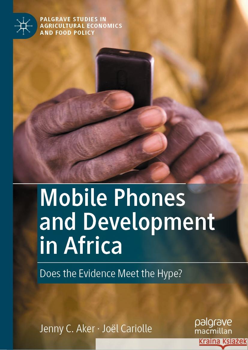 Mobile Phones and Development in Africa: Does the Evidence Meet the Hype? Jenny C. Aker Jo?l Cariolle 9783031418846 Palgrave MacMillan - książka