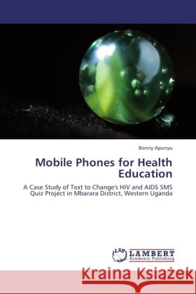 Mobile Phones for Health Education Apunyu, Bonny 9783846526781 LAP Lambert Academic Publishing - książka