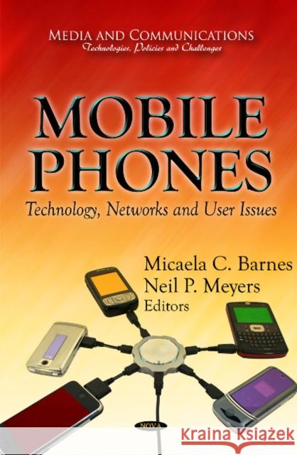 Mobile Phones: Technology, Networks & User Issues Micaela C Barnes, Neil P Meyers 9781612092478 Nova Science Publishers Inc - książka