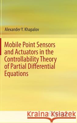 Mobile Point Sensors and Actuators in the Controllability Theory of Partial Differential Equations Alexander Y. Khapalov 9783319604138 Springer - książka