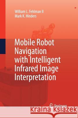 Mobile Robot Navigation with Intelligent Infrared Image Interpretation William L. Fehlman Mark K. Hinders 9781447156949 Springer - książka