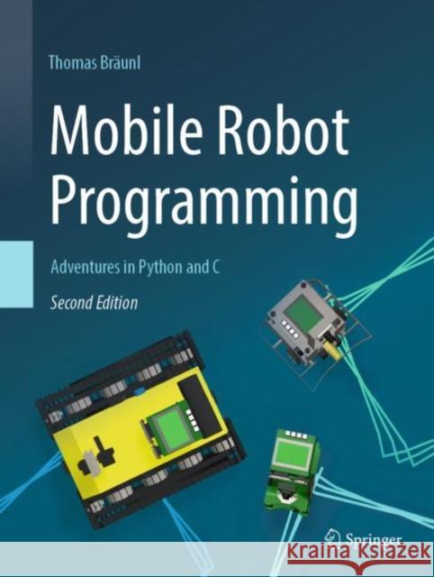 Mobile Robot Programming: Adventures in Python and C Thomas Braunl 9783031327964 Springer International Publishing AG - książka