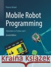 Mobile Robot Programming: Adventures in Python and C Thomas Braunl 9783031327964 Springer International Publishing AG