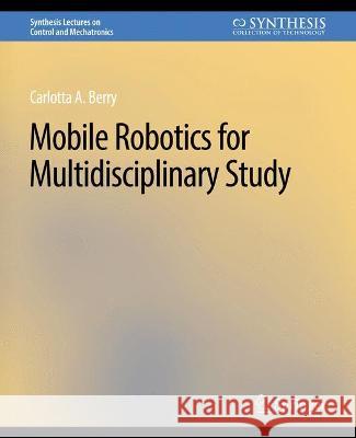 Mobile Robotics for Multidisciplinary Study Carolotta Berry   9783031007026 Springer International Publishing AG - książka