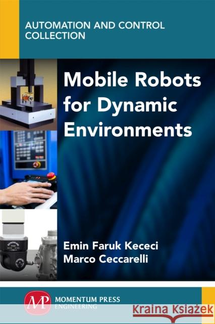 Mobile Robots for Dynamic Environments Emin Faruk Kececi, Marco Ceccarelli 9781606508213 Momentum Press - książka
