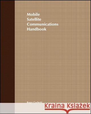 Mobile Satellite Communications Handbook Roger Cochetti 9780471297789 Wiley-Interscience - książka