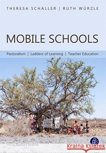 Mobile Schools: Pastoralism, Ladders of Learning, Teacher Education Theresa Schaller Ruth W 9783847425120 Verlag Barbara Budrich - książka