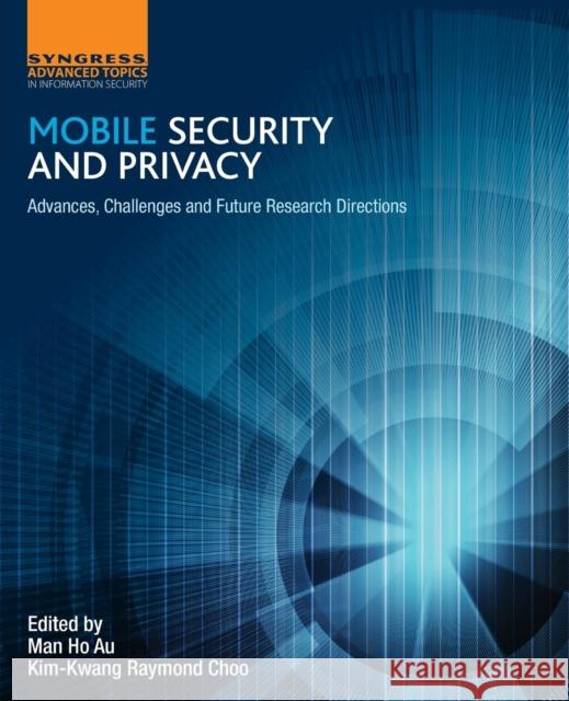 Mobile Security and Privacy: Advances, Challenges and Future Research Directions Au, Man Ho 9780128046296 Syngress Publishing - książka