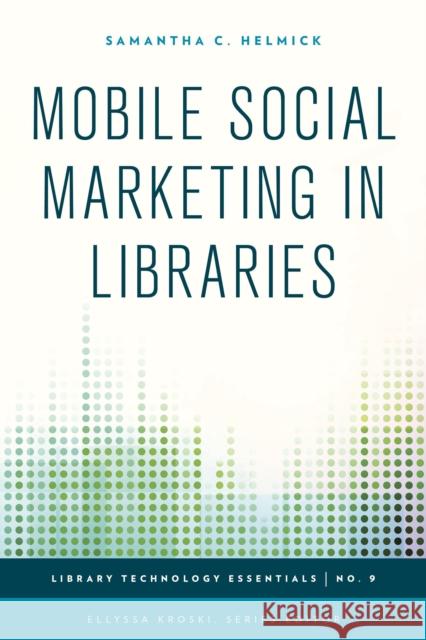 Mobile Social Marketing in Libraries Samantha C. Helmick 9781442243811 Rowman & Littlefield Publishers - książka