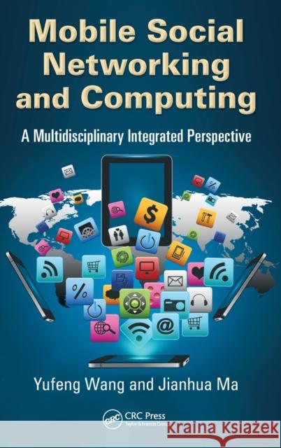 Mobile Social Networking and Computing: A Multidisciplinary Integrated Perspective Yufeng Wang Jianhua Ma 9781466552753 Auerbach Publications - książka