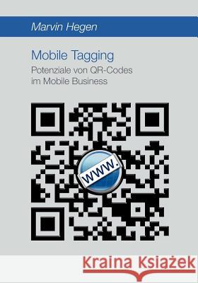 Mobile Tagging: Potenziale von QR-Codes im Mobile Business Hegen, Marvin 9783836693165 Diplomica - książka