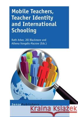 Mobile Teachers, Teacher Identity and International Schooling Ruth Arber Jill Blackmore Athena Vongalis-Macrow 9789462098978 Sense Publishers - książka