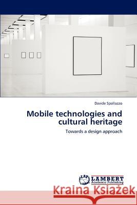 Mobile Technologies and Cultural Heritage Davide Spallazzo 9783659128233 LAP Lambert Academic Publishing - książka