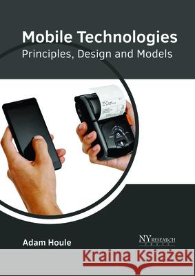 Mobile Technologies: Principles, Design and Models Adam Houle 9781632385789 NY Research Press - książka