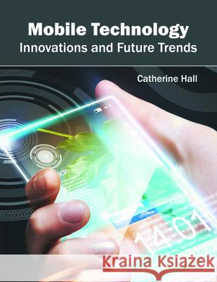 Mobile Technology: Innovations and Future Trends Catherine Hall 9781682853115 Willford Press - książka