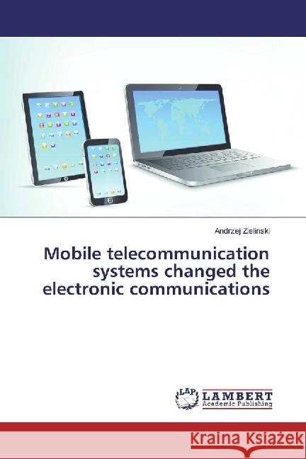 Mobile telecommunication systems changed the electronic communications Zielinski, Andrzej 9786202071772 LAP Lambert Academic Publishing - książka