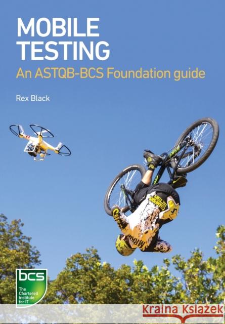 Mobile Testing: An ASTQB-BCS Foundation Guide Black, Rex 9781780174044 BCS, The Chartered Institute for IT - książka