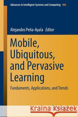 Mobile, Ubiquitous, and Pervasive Learning: Fundaments, Applications, and Trends Ayala, Alejandro Peña 9783319265162 Springer - książka