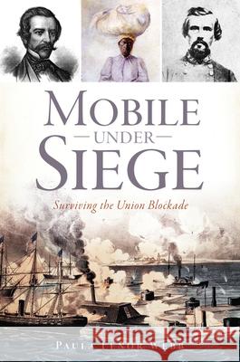 Mobile Under Siege: Surviving the Union Blockade Paula Lenor Webb 9781467118477 History Press - książka