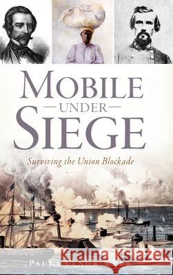 Mobile Under Siege: Surviving the Union Blockade Paula Lenor Webb 9781540201393 History Press Library Editions - książka