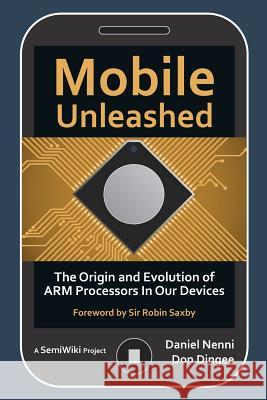 Mobile Unleashed: The Origin and Evolution of ARM Processors in Our Devices Nenni, Daniel 9781519547262 Createspace Independent Publishing Platform - książka