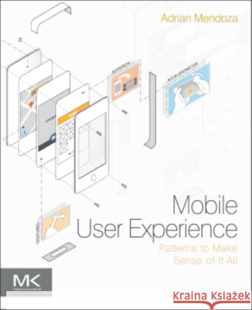 Mobile User Experience: Patterns to Make Sense of It All Mendoza, Adrian 9780124095144 Elsevier Science - książka