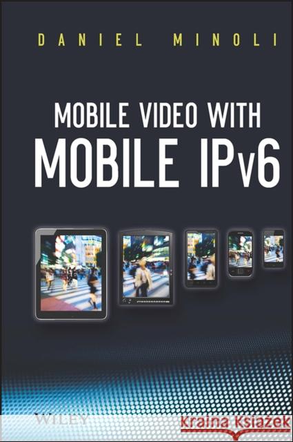 Mobile Video with Mobile Ipv6 Minoli, Daniel 9781118354971 John Wiley & Sons - książka