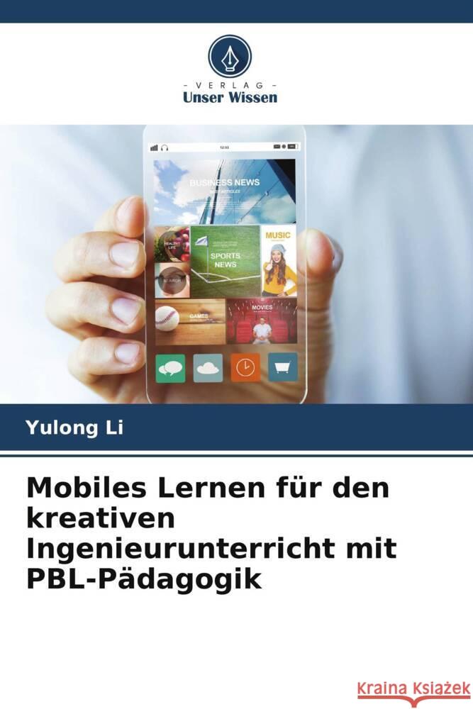 Mobiles Lernen f?r den kreativen Ingenieurunterricht mit PBL-P?dagogik Yulong Li 9786207346981 Verlag Unser Wissen - książka