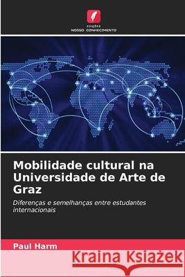 Mobilidade cultural na Universidade de Arte de Graz Harm, Paul 9786209207440 Edições Nosso Conhecimento - książka