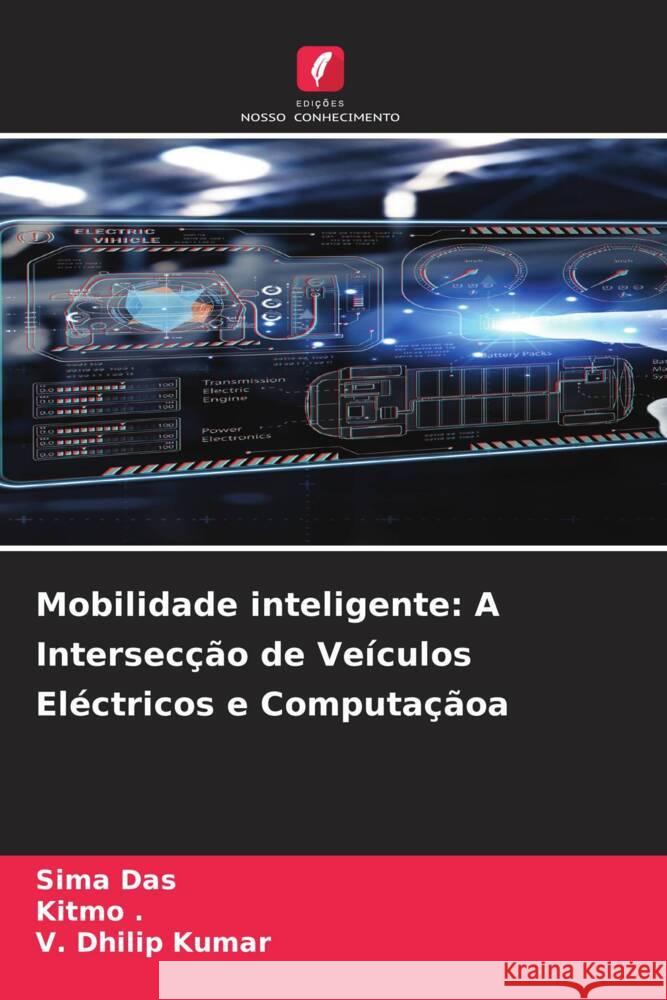 Mobilidade inteligente: A Intersecção de Veículos Eléctricos e Computaçãoa Das, Sima, ., Kitmo, Kumar, V. Dhilip 9786207082919 Edições Nosso Conhecimento - książka