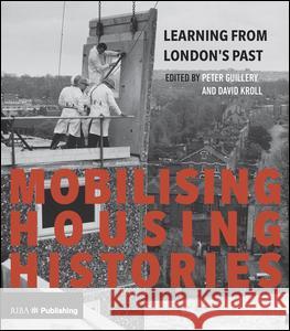 Mobilising Housing Histories: Learning from London's Past for a Sustainable Future Peter Guillery David Kroll 9781859466315 Riba Publishing - książka