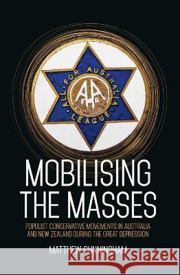 Mobilising the Masses: Populist Conservative Movements in Australia and New Zealand During the Great Depression Matthew Cunningham 9781760465100 Anu Press - książka