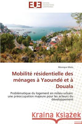 Mobilité Résidentielle Des Ménages À Yaoundé Et À Douala Mato-M 9786131528644 Editions Universitaires Europeennes - książka