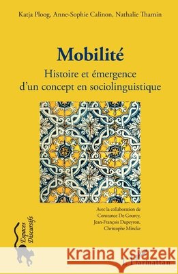 Mobilité: Histoire et émergence d'un concept en sociolinguistique Calinon Anne Sophie, Thamin Nathalie, Ploog Katja 9782343183138 Editions L'Harmattan - książka