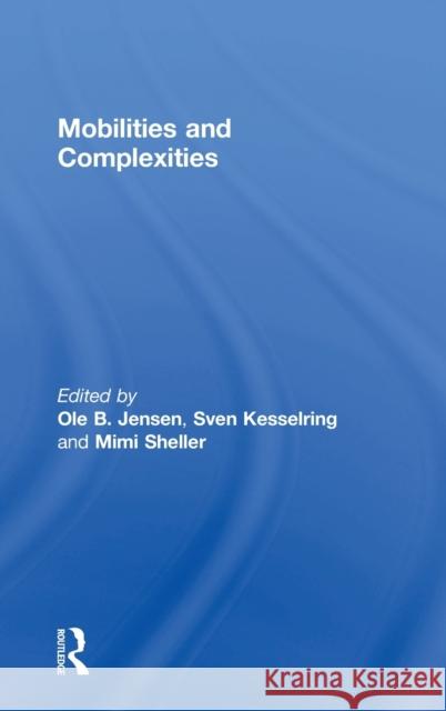 Mobilities and Complexities Ole B. Jensen Sven Kesselring Mimi Sheller 9781138601420 Routledge - książka