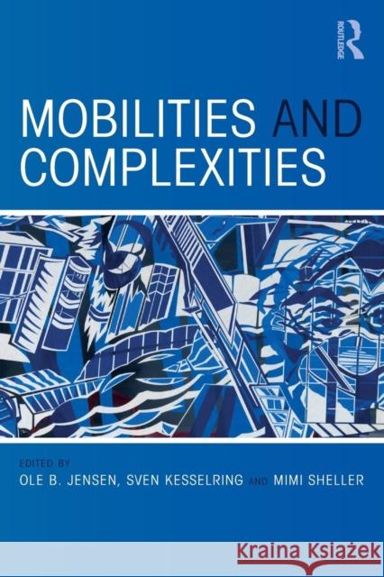 Mobilities and Complexities Ole B. Jensen Sven Kesselring Mimi Sheller 9781138601437 Routledge - książka