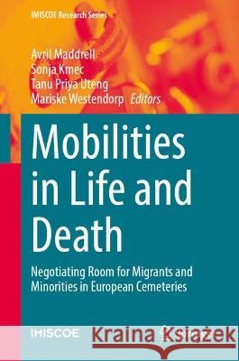 Mobilities in Life and Death: Negotiating Room for Migrants and Minorities in European Cemeteries Avril Maddrell Sonja Kmec Tanu Priy 9783031282836 Springer - książka