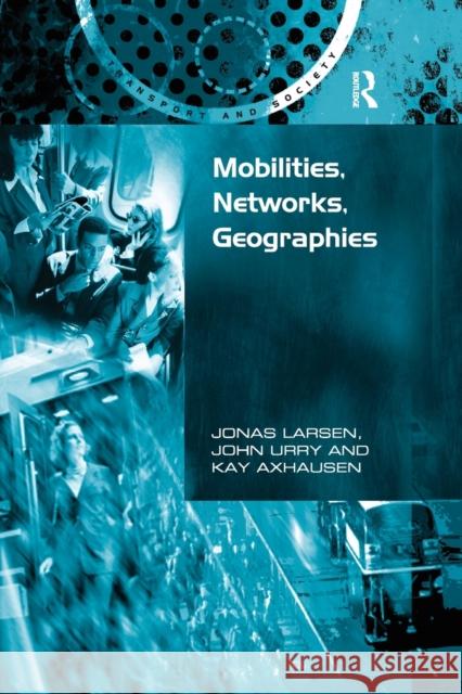 Mobilities, Networks, Geographies Jonas Larsen, John Urry 9781138253872 Taylor & Francis Ltd - książka