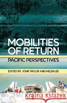 Mobilities of Return: Pacific Perspectives John Taylor Helen Lee 9781760461676 Anu Press - książka