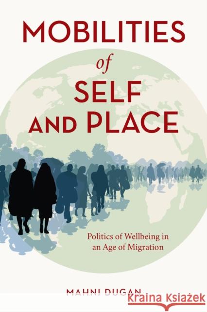 Mobilities of Self and Place: Politics of Wellbeing in an Age of Migration Mahni Dugan 9781786611604 Rowman & Littlefield International - książka