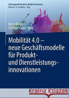 Mobilität 4.0 - Neue Geschäftsmodelle Für Produkt- Und Dienstleistungsinnovationen Wagner, Harry 9783658211059 Springer Gabler - książka