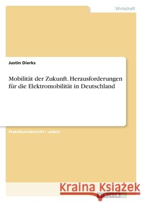 Mobilität der Zukunft. Herausforderungen für die Elektromobilität in Deutschland Dierks, Justin 9783346435507 Grin Verlag - książka