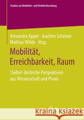 Mobilität, Erreichbarkeit, Raum: (Selbst-)Kritische Perspektiven Aus Wissenschaft Und Praxis Appel, Alexandra 9783658314125 Springer vs - książka