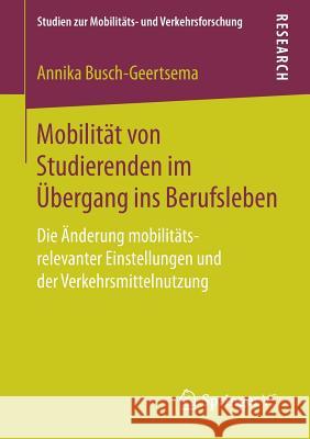 Mobilität Von Studierenden Im Übergang Ins Berufsleben: Die Änderung Mobilitäts-Relevanter Einstellungen Und Der Verkehrsmittelnutzung Busch-Geertsema, Annika 9783658186852 Springer vs - książka