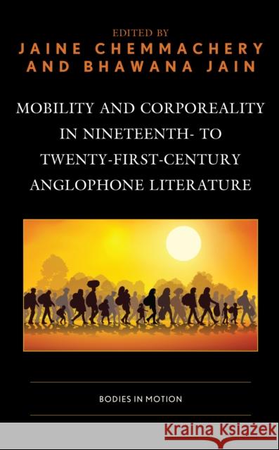 Mobility and Corporeality in Nineteenth- to Twenty-First-Century Anglophone Literature: Bodies in Motion Chemmachery, Jaine 9781793625670 Lexington Books - książka