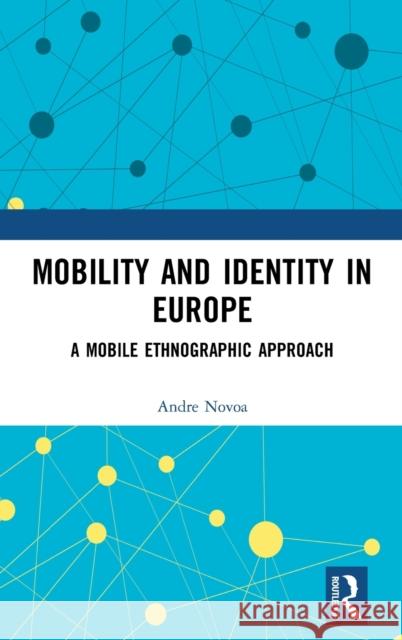 Mobility and Identity in Europe: A Mobile Ethnographic Approach Andre Novoa 9781138242203 Routledge - książka