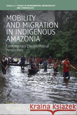 Mobility and Migration in Indigenous Amazonia: Contemporary Ethnoecological Perspectives Alexiades, Miguel N. 9780857457974  - książka